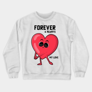 Forever & Always My Love valentines day Crewneck Sweatshirt